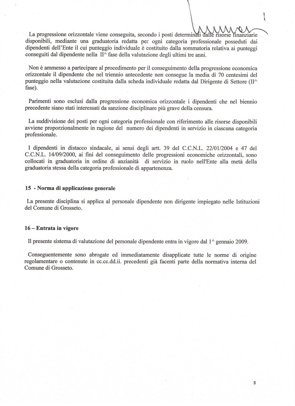 Non è ammesso a partecipare al procedimento per il conseguimento della progressione economica orizzontale il dipendente che nel triennio antecedente non consegue la media di 70 centesimi del