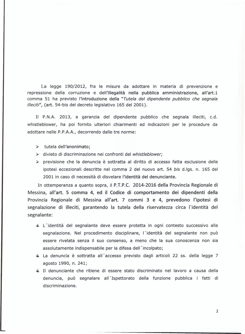 2013, a garanzia del dipendente pubblico che segnala illeciti, c.d. whistleblower, ha poi fornito ulteriori chiarimenti ed indicazioni per le procedure da adottare nelle P.P.A.