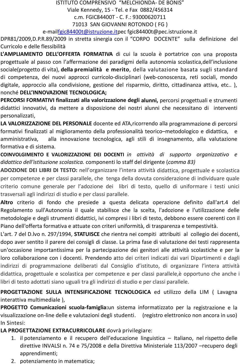 di competenza, dei nuovi approcci curricolo-disciplinari (web-conoscenza, reti sociali, mondo digitale, approccio alla condivisione, gestione del risparmio, diritto, cittadinanza attiva, etc.