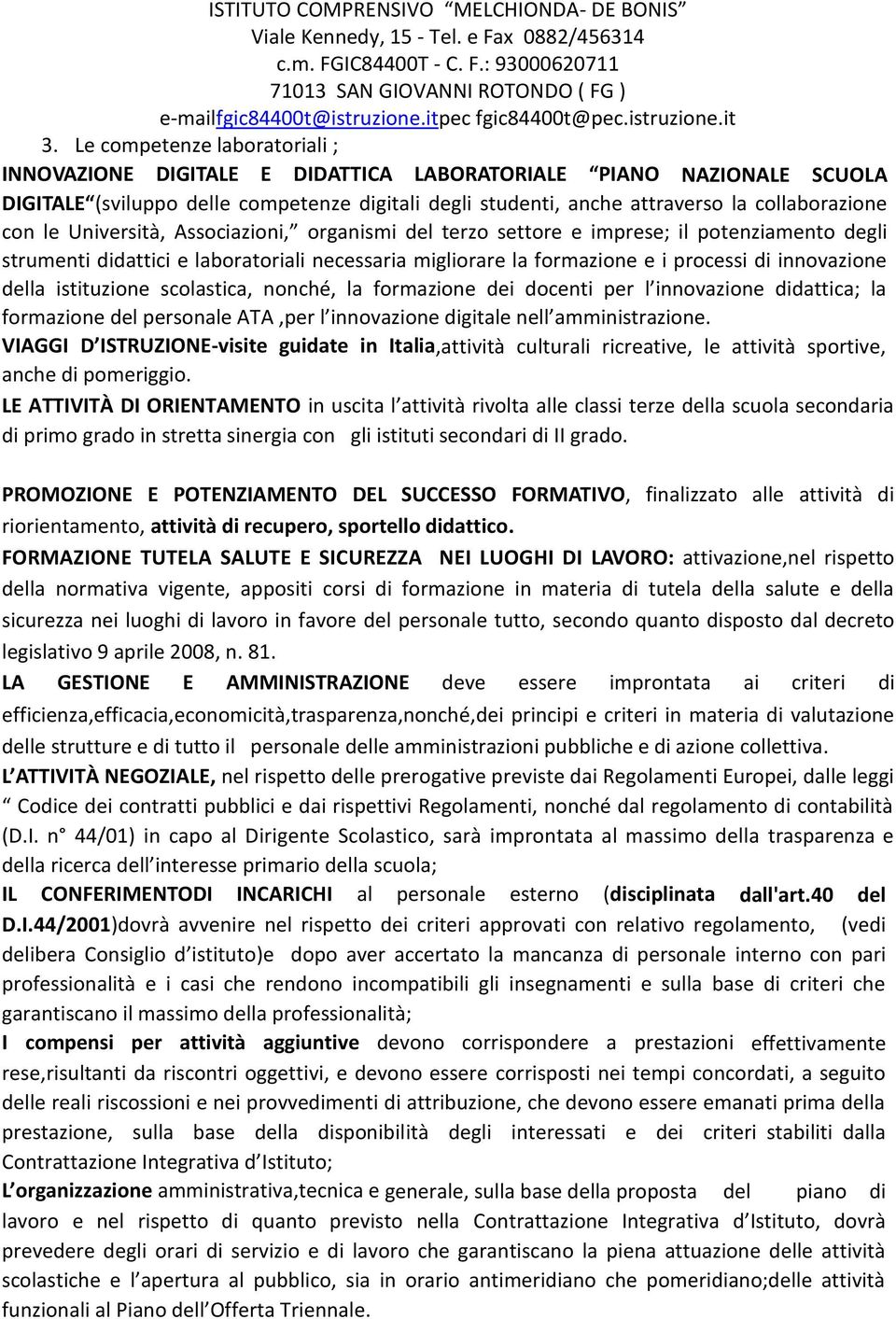 della istituzione scolastica, nonché, la formazione dei docenti per l innovazione didattica; la formazione del personale ATA,per l innovazione digitale nell amministrazione.