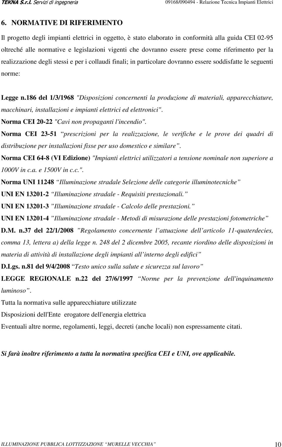 186 del 1/3/1968 "Disposizioni concernenti la produzione di materiali, apparecchiature, macchinari, installazioni e impianti elettrici ed elettronici".