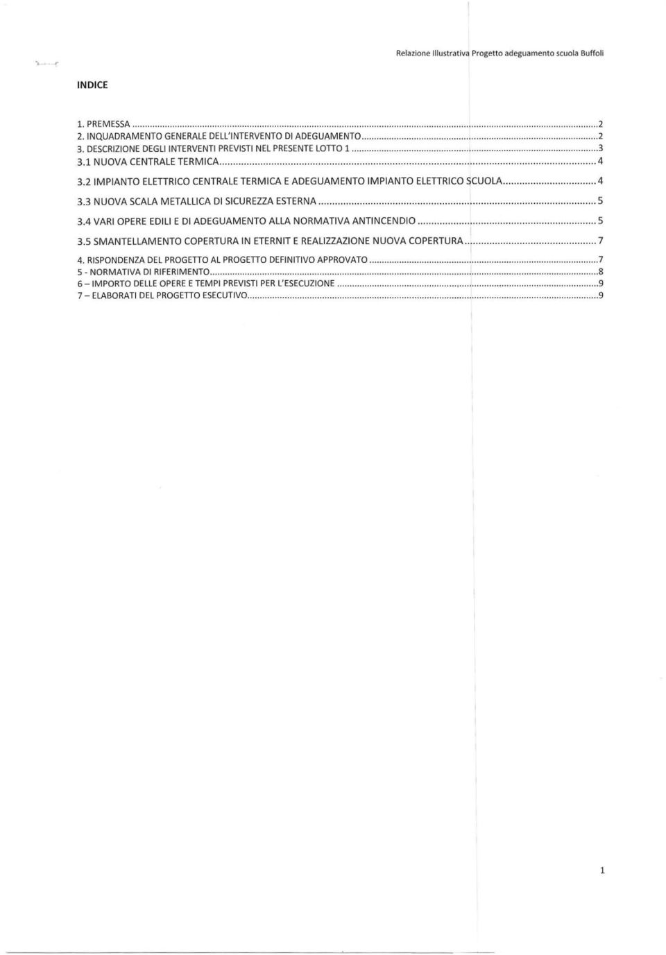 .. 5 3.4 VARI OPERE EDILI E DI ADEGUAMENTO ALLA NOR MATIVA ANTIN CENDIO... 5 3.5 SMANTELLAMENTO COPERTURA IN ETERNIT E REALIZZAZIONE NUOVA COPERTURA...... 7 4.