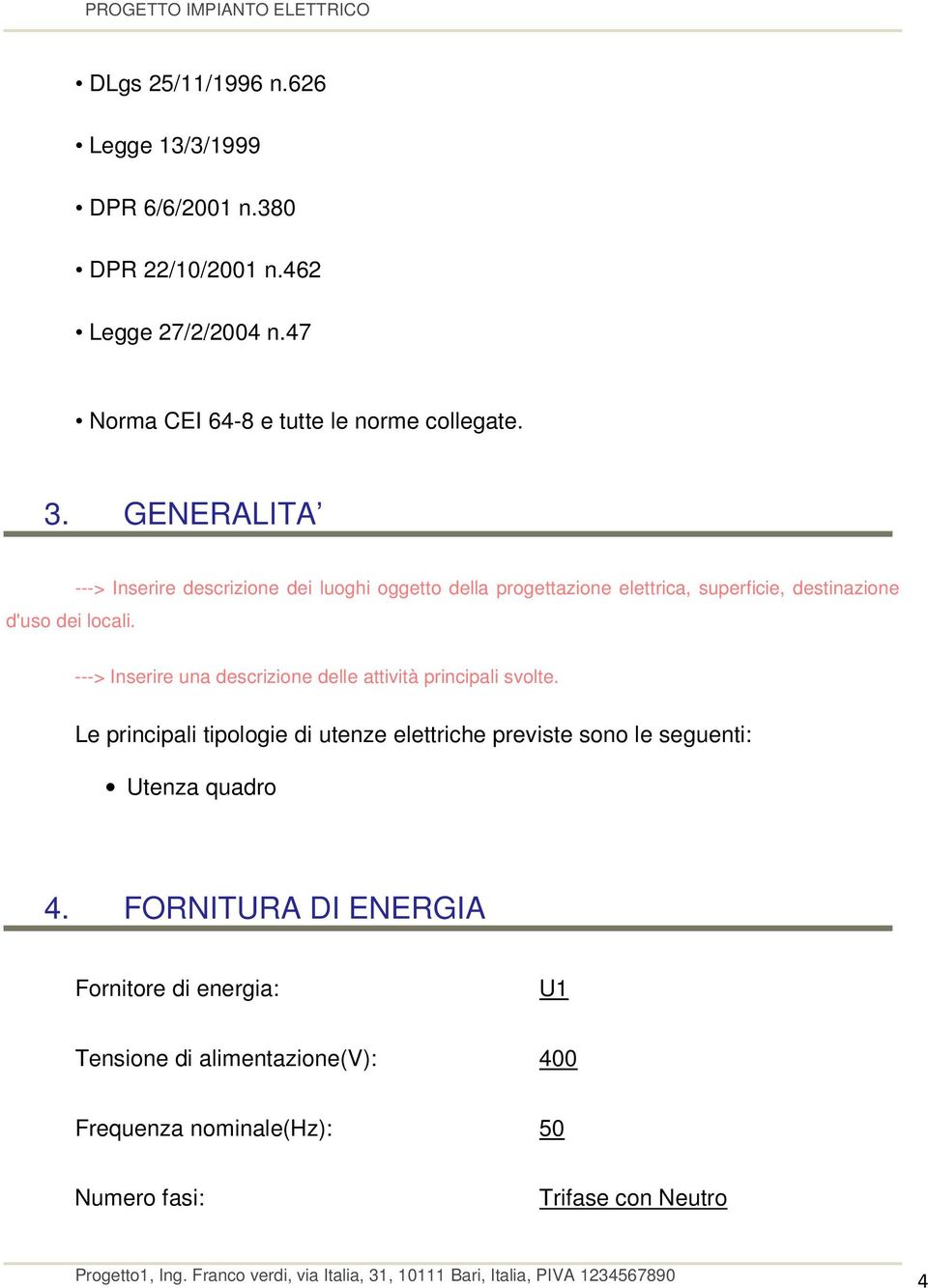 ---> Inserire descrizione dei luoghi oggetto della progettazione elettrica, superficie, destinazione ---> Inserire una descrizione delle attività principali