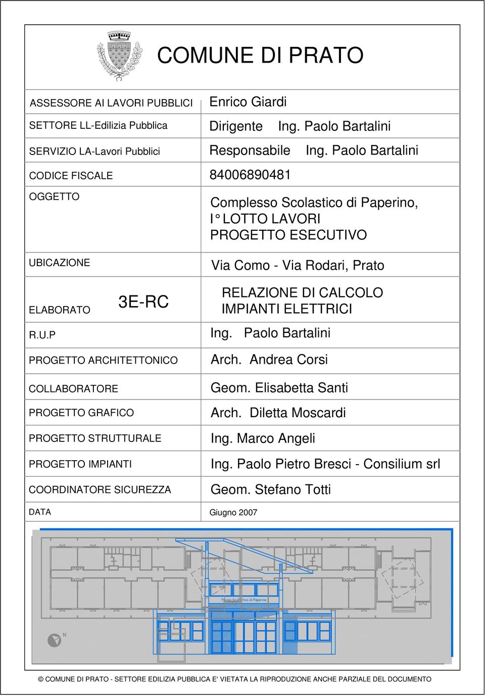 Paolo Bartalini PROGETTO ARCHITETTONICO COLLABORATORE PROGETTO GRAFICO PROGETTO STRUTTURALE PROGETTO IMPIANTI COORDINATORE SICUREZZA DATA Arch. Andrea Corsi Geom. Elisabetta Santi Arch.