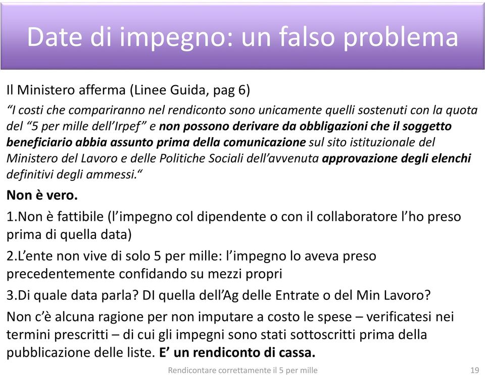 approvazione degli elenchi definitivi degli ammessi. Non è vero. 1.Non è fattibile (l impegno col dipendente o con il collaboratore l ho preso prima di quella data) 2.