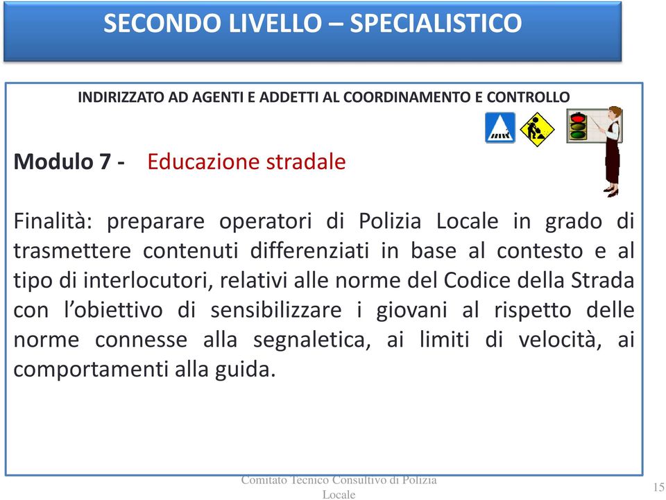 contesto e al tipo di interlocutori, relativi alle norme del Codice della Strada con l obiettivo di