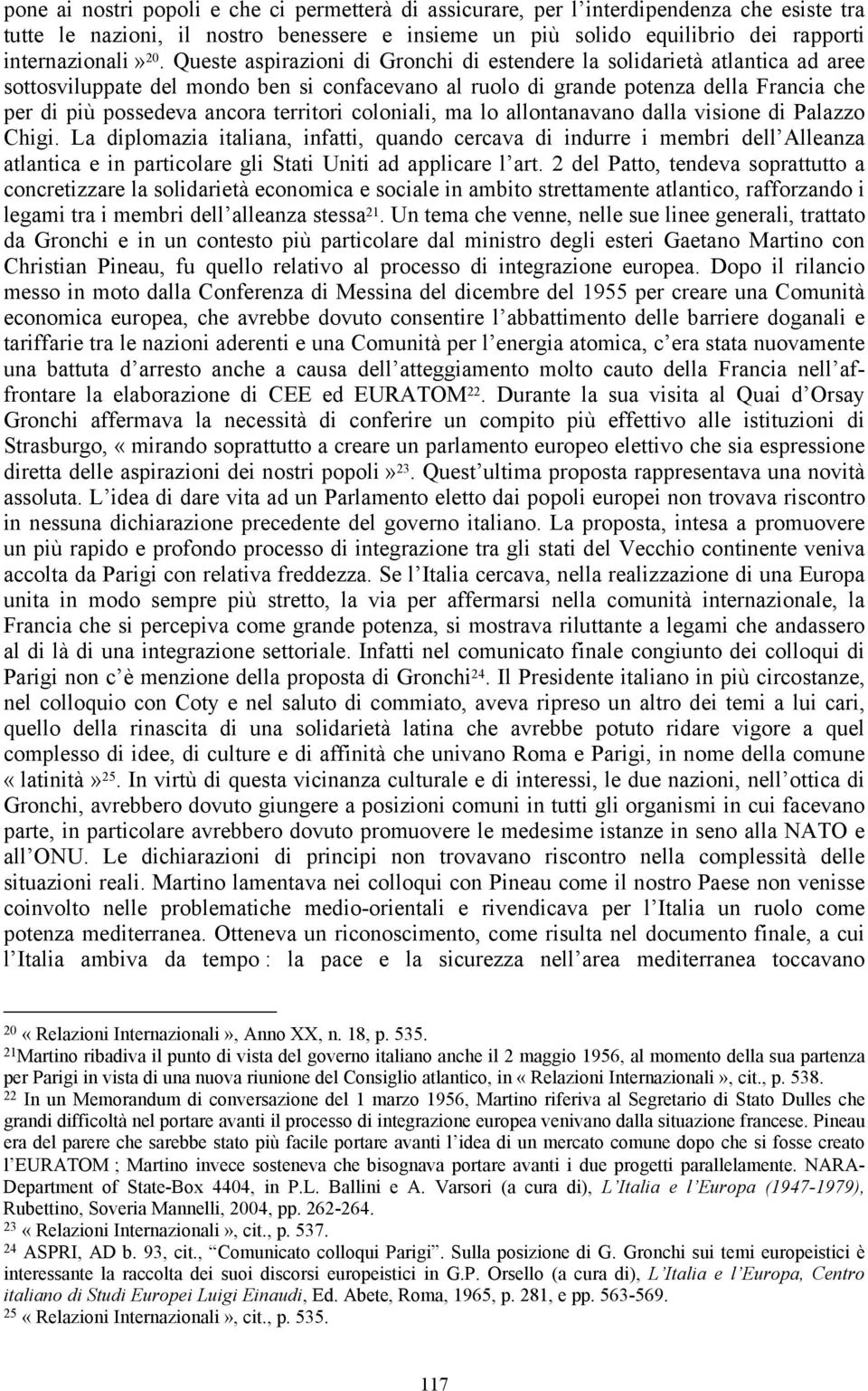 territori coloniali, ma lo allontanavano dalla visione di Palazzo Chigi.