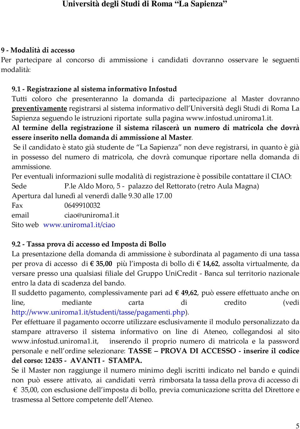degli Studi di Roma La Sapienza seguendo le istruzioni riportate sulla pagina www.infostud.uniroma1.it.