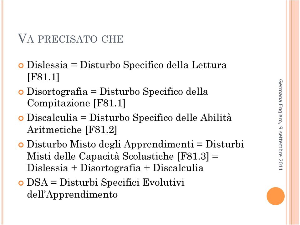 1] Discalculia = Disturbo Specifico delle Abilità Aritmetiche [F81.