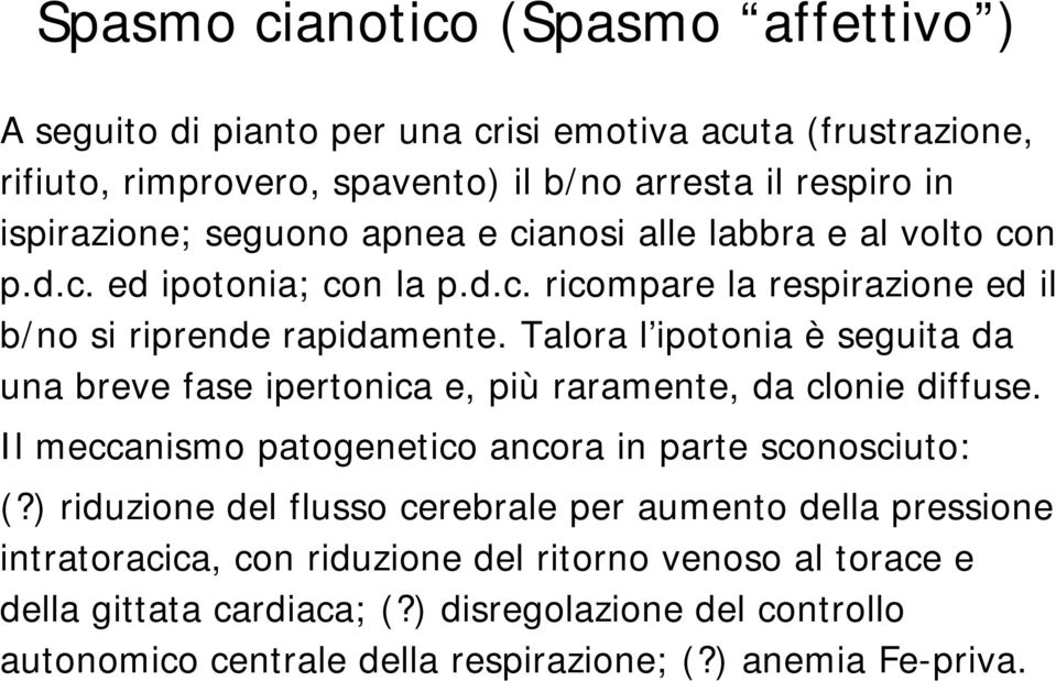 Talora l ipotonia è seguita da una breve fase ipertonica e, più raramente, da clonie diffuse. Il meccanismo patogenetico ancora in parte sconosciuto: (?