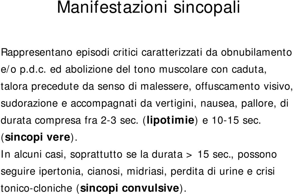 itici caratterizzati da obnubilamento e/o p.d.c. ed abolizione del tono muscolare con caduta, talora precedute da senso di