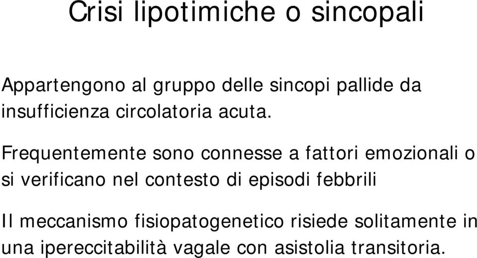 Frequentemente sono connesse a fattori emozionali o si verificano nel contesto