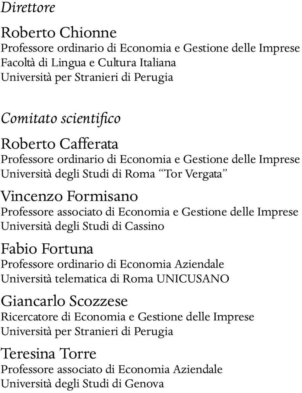 Economia e Gestione delle Imprese Università degli Studi di Cassino Fabio Fortuna Professore ordinario di Economia Aziendale Università telematica di Roma UNICUSANO Giancarlo