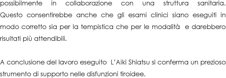 per la tempistica che per le modalità e darebbero risultati più attendibili.