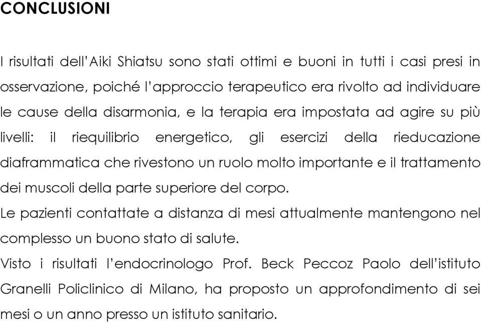 importante e il trattamento dei muscoli della parte superiore del corpo. Le pazienti contattate a distanza di mesi attualmente mantengono nel complesso un buono stato di salute.