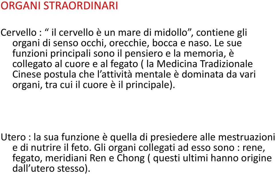 l attività mentale è dominata da vari organi, tra cui il cuore è il principale).