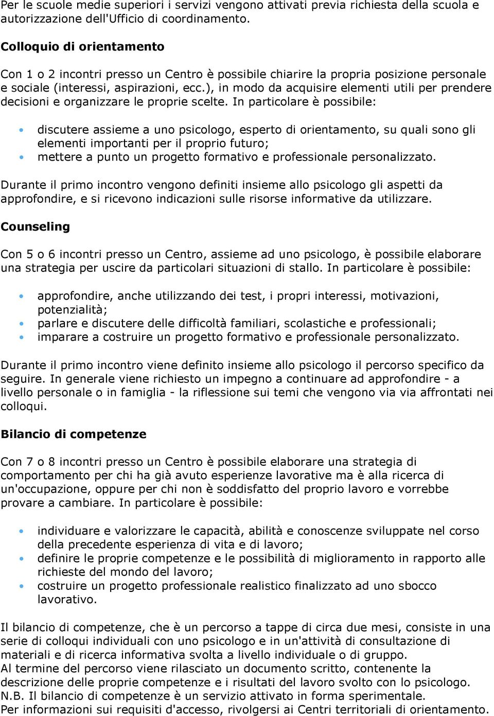 ), in modo da acquisire elementi utili per prendere decisioni e organizzare le proprie scelte.