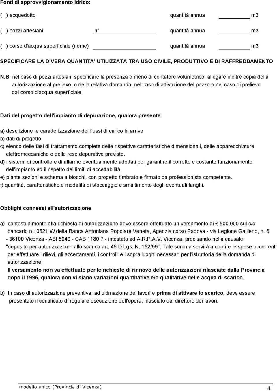 nel caso di pozzi artesiani specificare la presenza o meno di contatore volumetrico; allegare inoltre copia della autorizzazione al prelievo, o della relativa domanda, nel caso di attivazione del