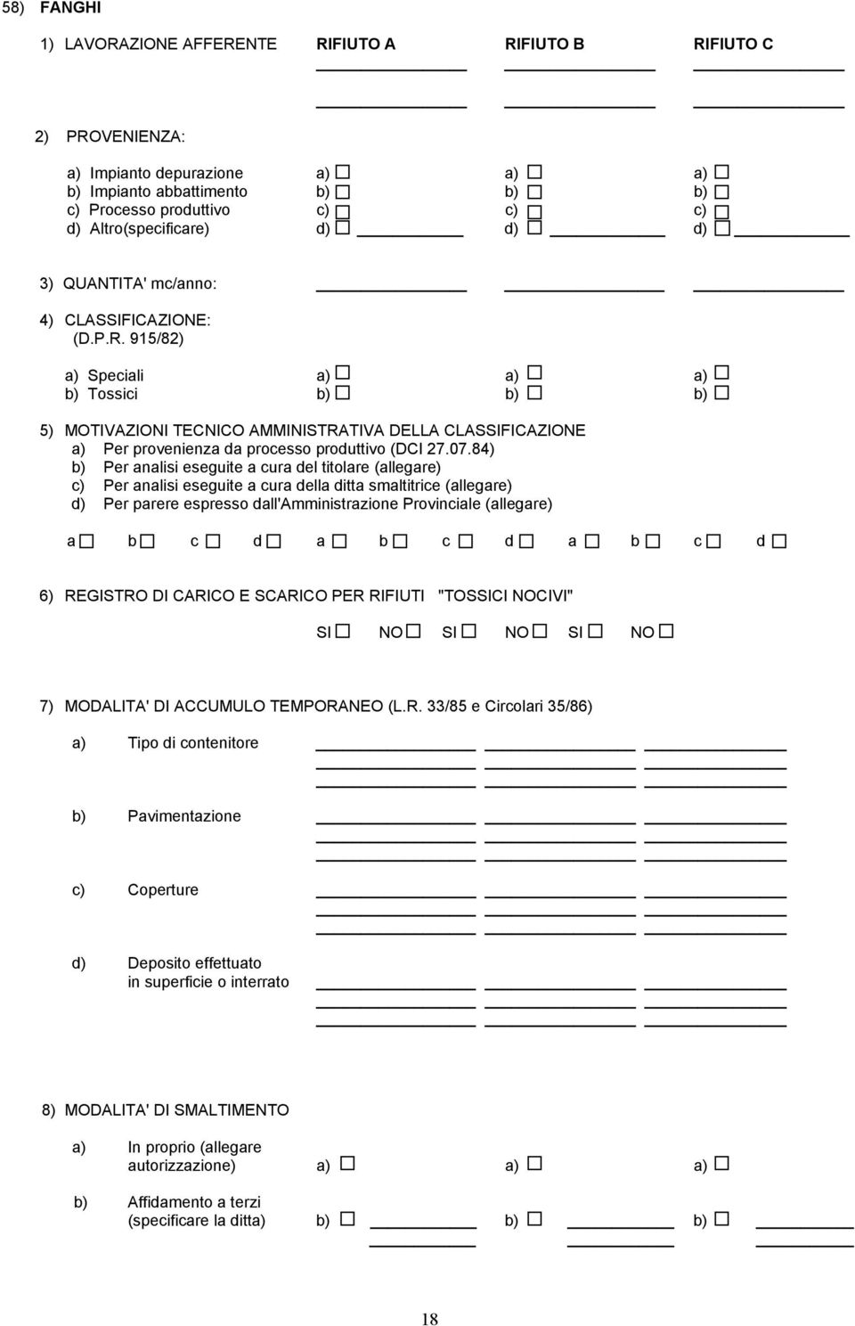 915/82) a) Speciali a) a) a) b) Tossici b) b) b) 5) MOTIVAZIONI TECNICO AMMINISTRATIVA DELLA CLASSIFICAZIONE a) Per provenienza da processo produttivo (DCI 27.07.