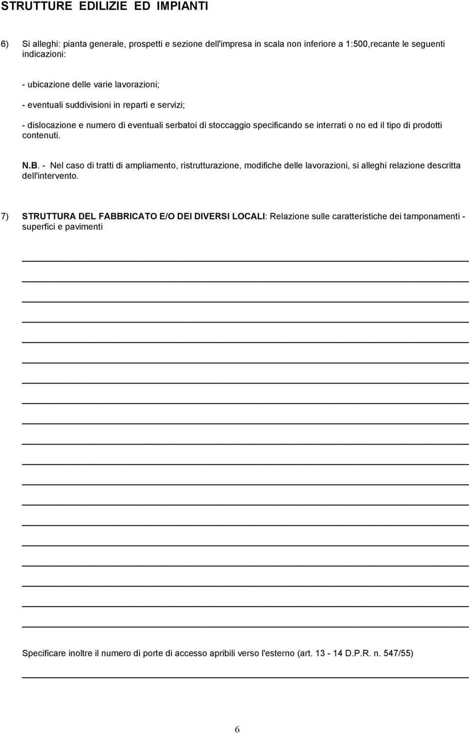 N.B. - Nel caso di tratti di ampliamento, ristrutturazione, modifiche delle lavorazioni, si alleghi relazione descritta dell'intervento.