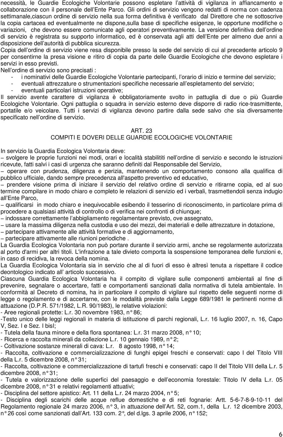 eventualmente ne dispone,sulla base di specifiche esigenze, le opportune modifiche o variazioni, che devono essere comunicate agli operatori preventivamente.