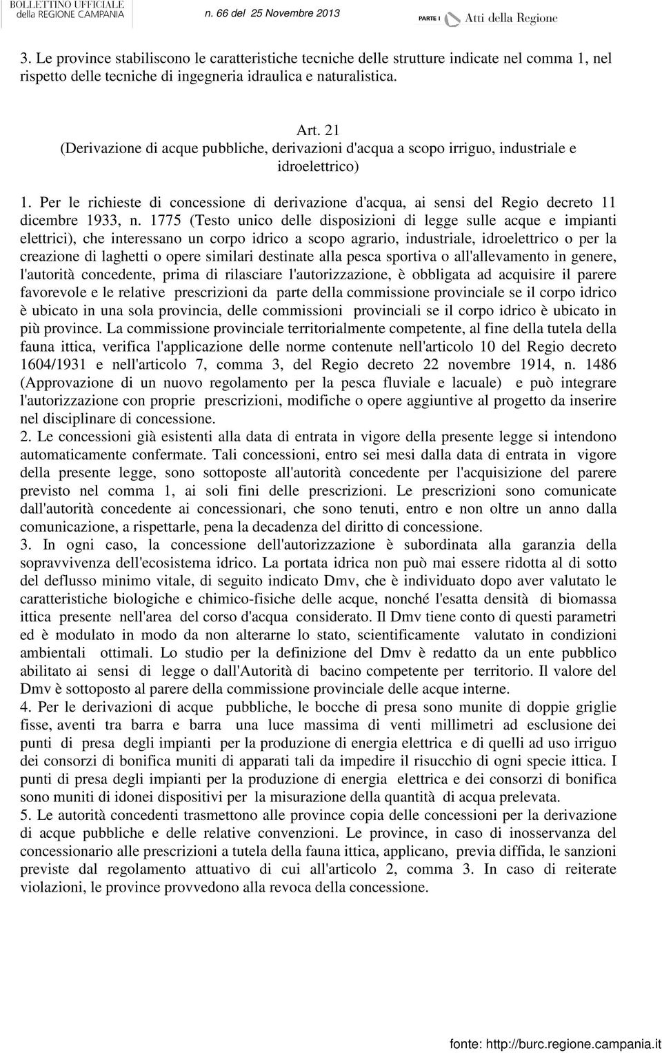 Per le richieste di concessione di derivazione d'acqua, ai sensi del Regio decreto 11 dicembre 1933, n.