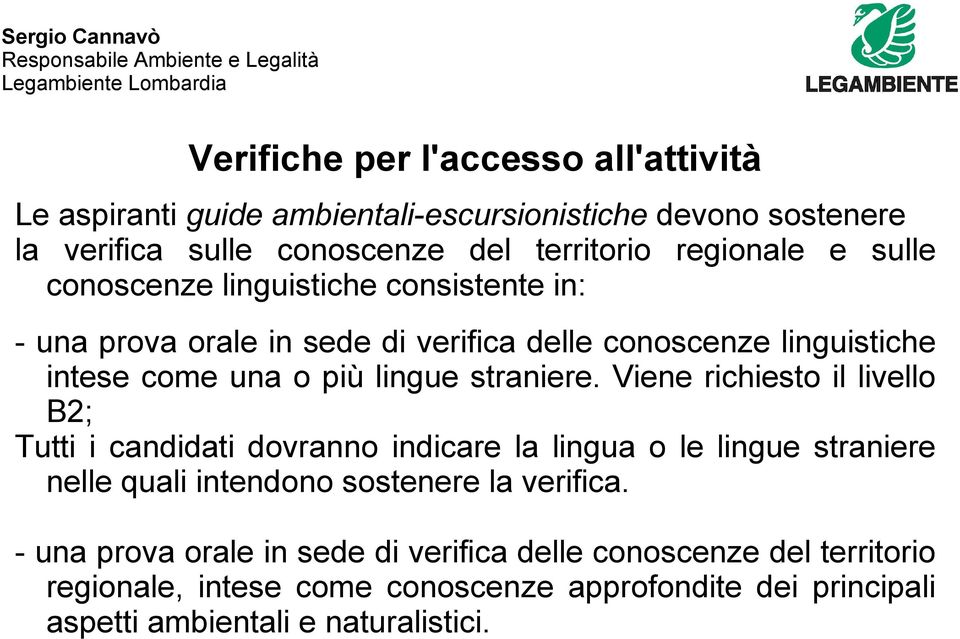 Viene richiesto il livello B2; Tutti i candidati dovranno indicare la lingua o le lingue straniere nelle quali intendono sostenere la verifica.