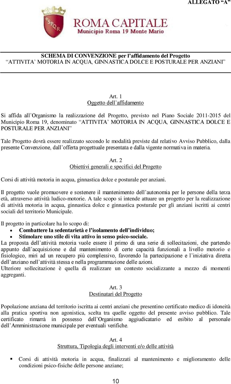 POSTURALE PER ANZIANI Tale Progetto dovrà essere realizzato secondo le modalità previste dal relativo Avviso Pubblico, dalla presente Convenzione, dall offerta progettuale presentata e dalla vigente