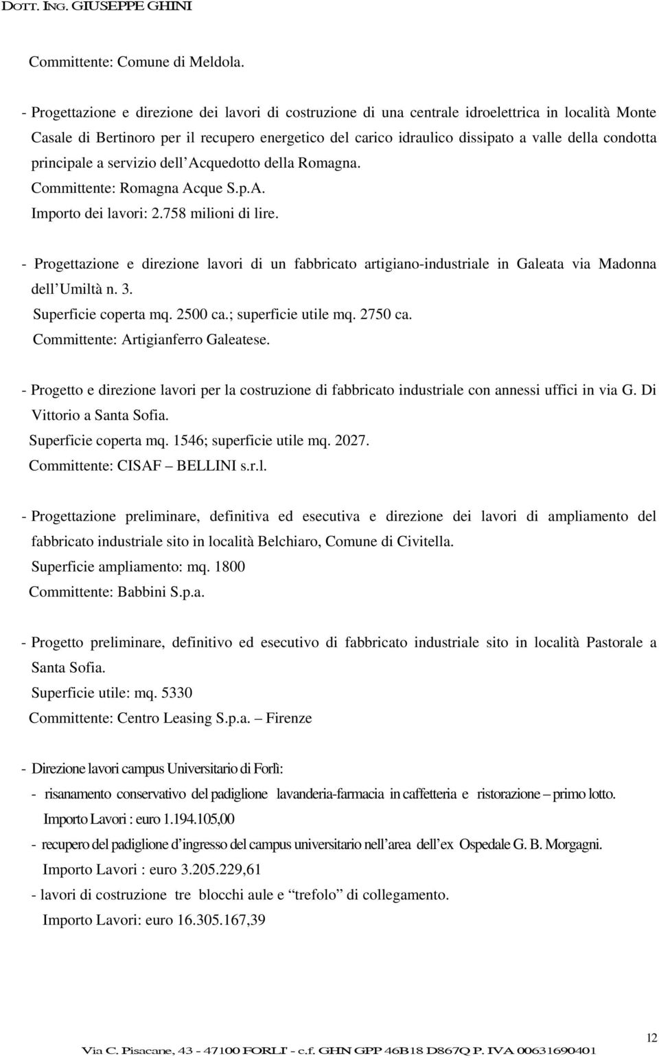 condotta principale a servizio dell Acquedotto della Romagna. Committente: Romagna Acque S.p.A. Importo dei lavori: 2.758 milioni di lire.