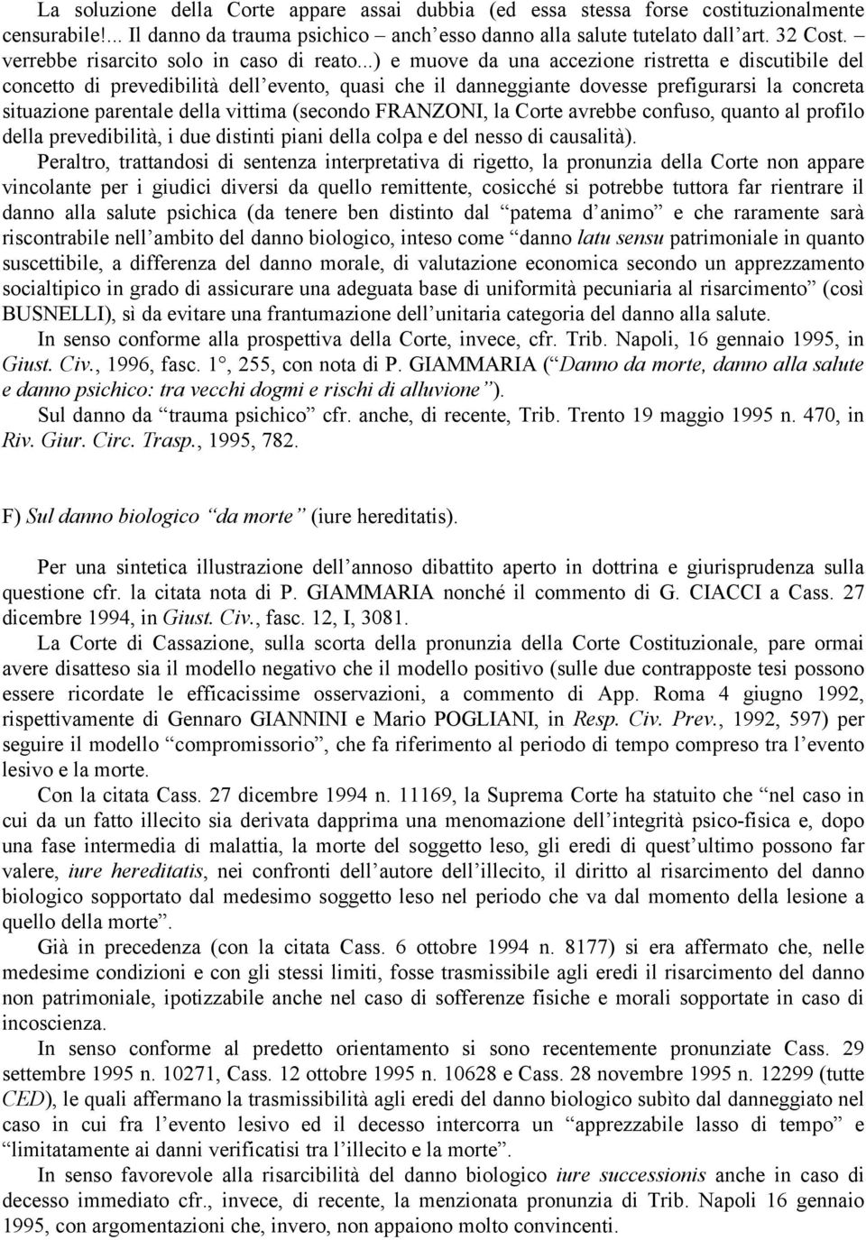 ..) e muove da una accezione ristretta e discutibile del concetto di prevedibilità dell evento, quasi che il danneggiante dovesse prefigurarsi la concreta situazione parentale della vittima (secondo