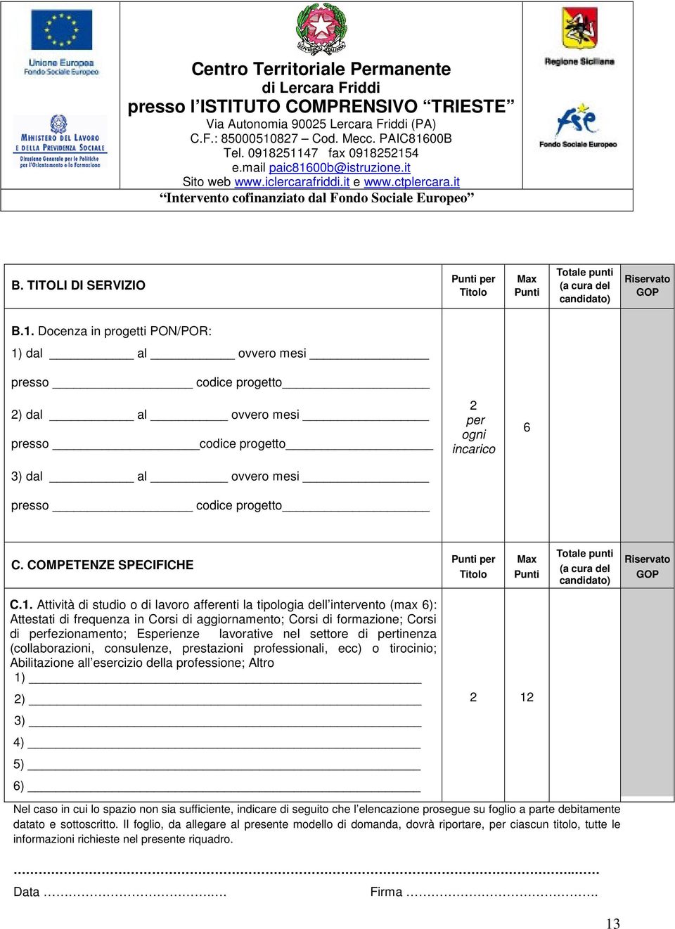 COMPETENZE SPECIFICHE Punti per Titolo Max Punti Totale punti (a cura del candidato) Riservato GOP C.1.