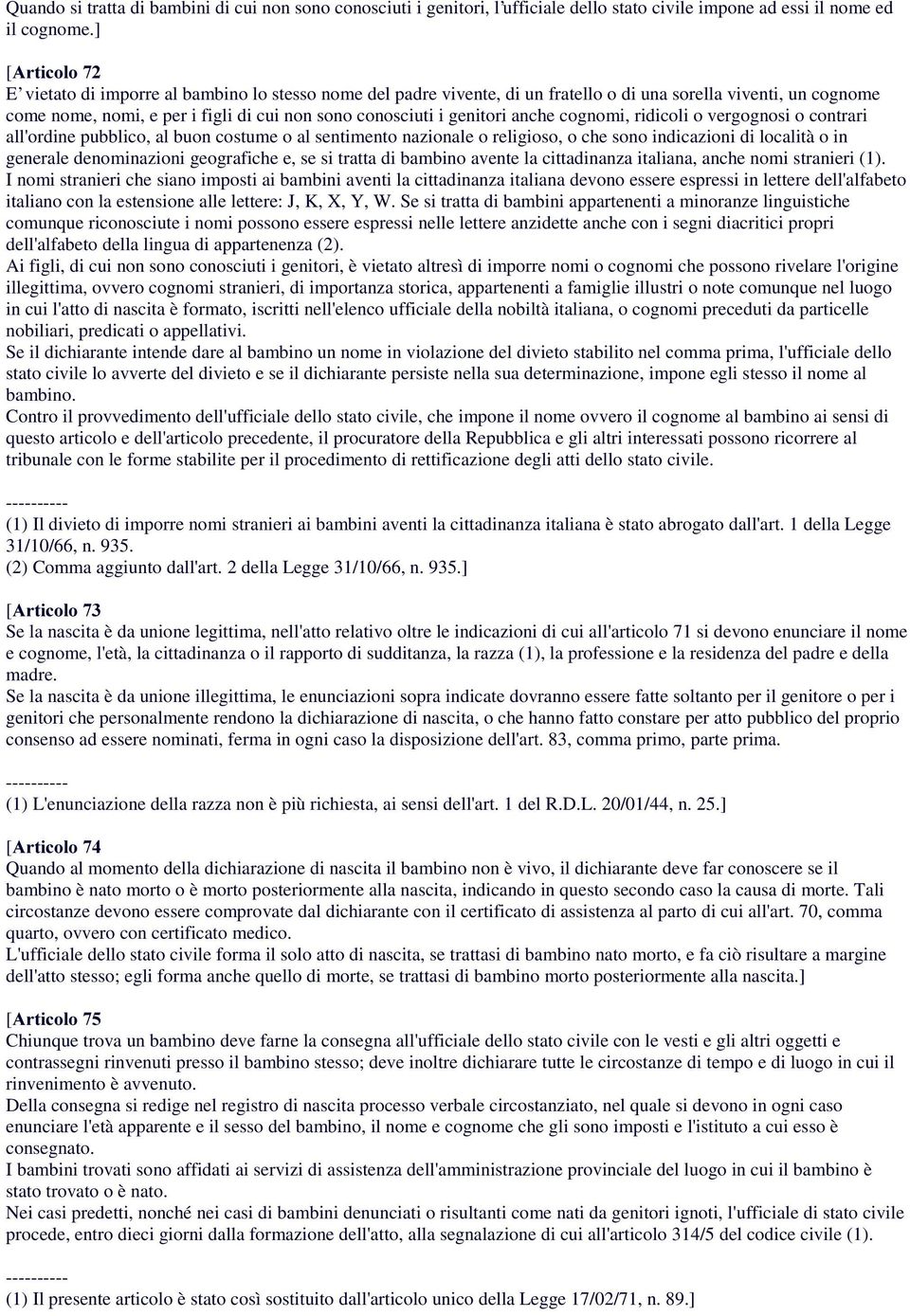 cognomi, ridicoli o vergognosi o contrari all'ordine pubblico, al buon costume o al sentimento nazionale o religioso, o che sono indicazioni di località o in generale denominazioni geografiche e, se