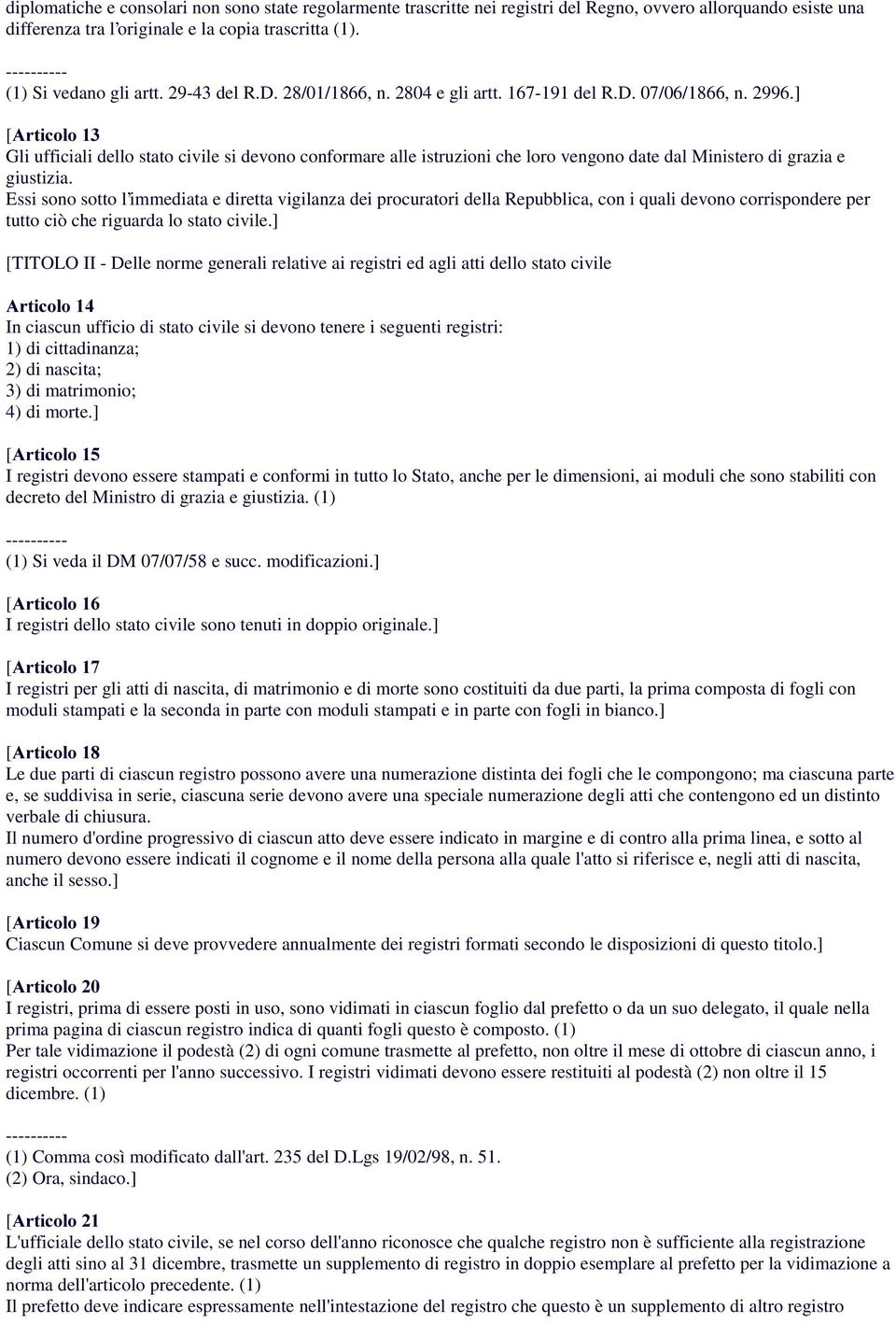 ] Gli ufficiali dello stato civile si devono conformare alle istruzioni che loro vengono date dal Ministero di grazia e giustizia.