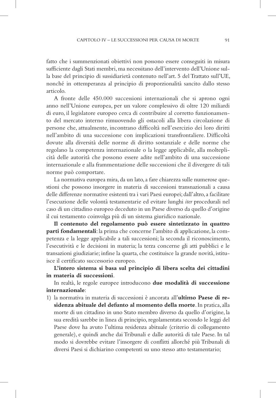 000 successioni internazionali che si aprono ogni anno nell Unione europea, per un valore complessivo di oltre 120 miliardi di euro, il legislatore europeo cerca di contribuire al corretto