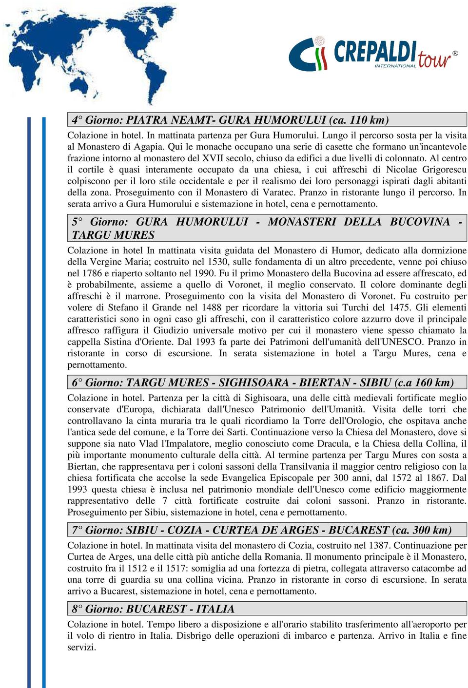 Al centro il cortile è quasi interamente occupato da una chiesa, i cui affreschi di Nicolae Grigorescu colpiscono per il loro stile occidentale e per il realismo dei loro personaggi ispirati dagli