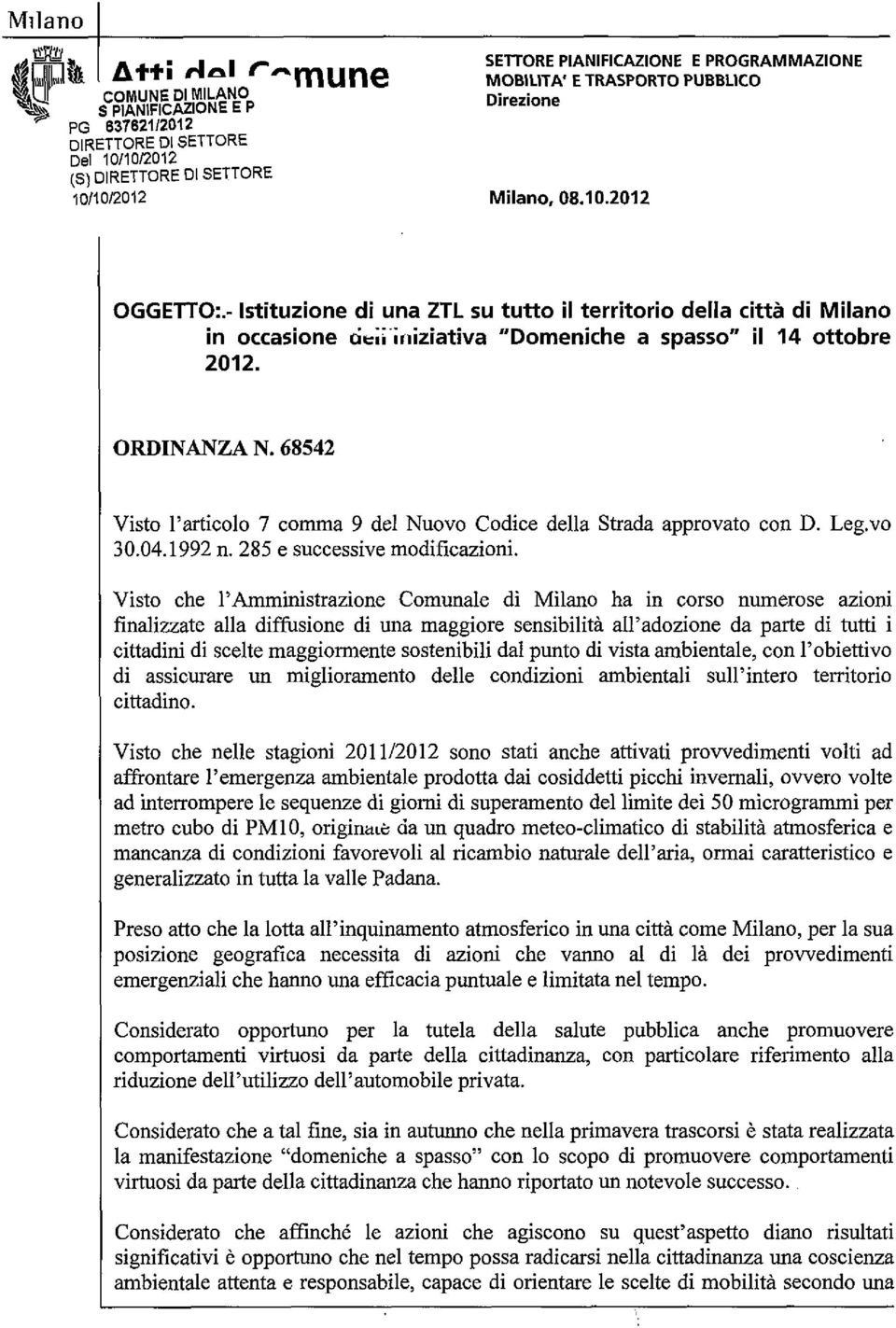 68542 Visto l'articolo 7 comma 9 del Nuovo Codice della Strada approvato con D. Leg.vo 30.04.1992 n. 285 e successive modificazioni.