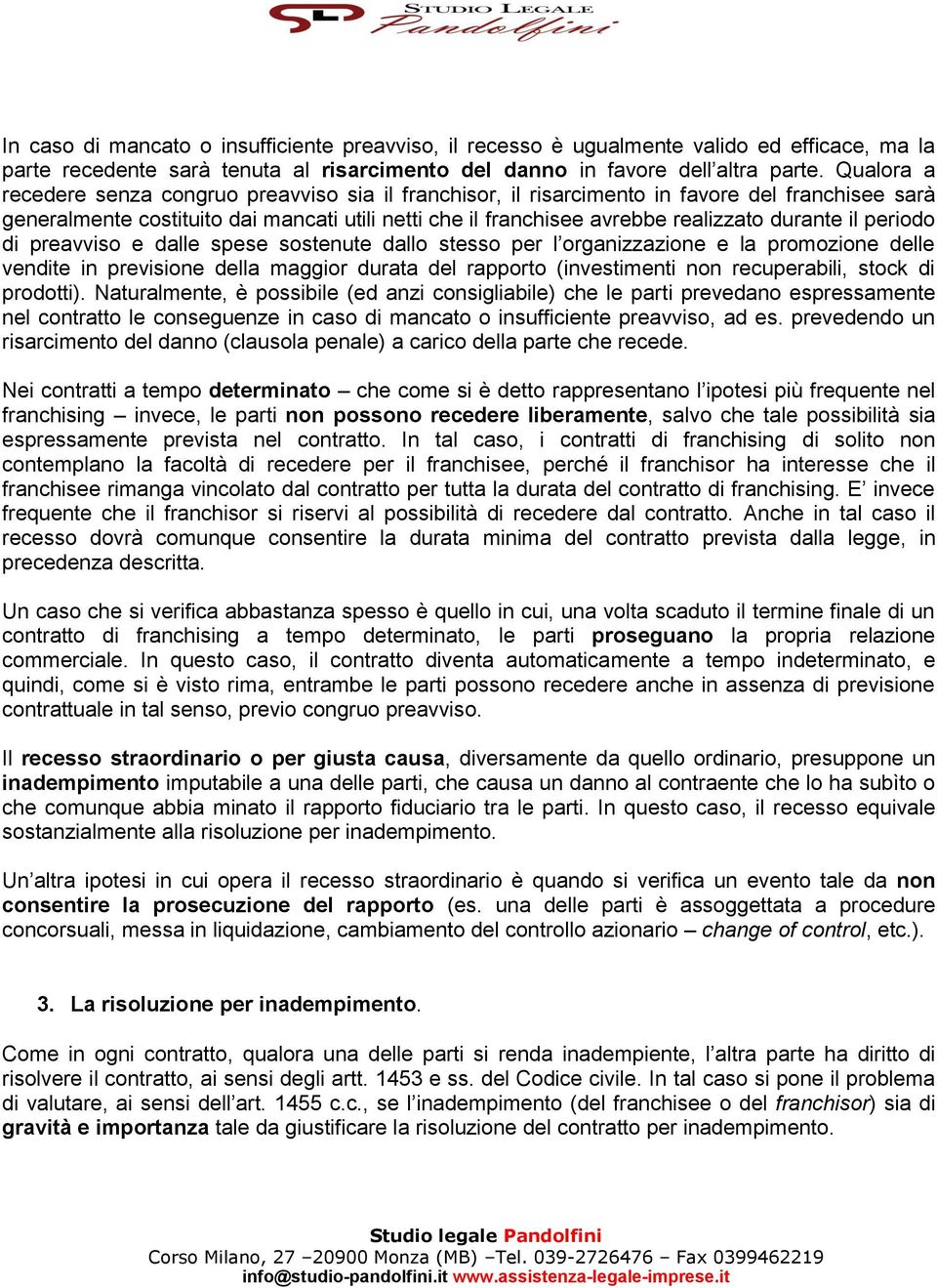 durante il periodo di preavviso e dalle spese sostenute dallo stesso per l organizzazione e la promozione delle vendite in previsione della maggior durata del rapporto (investimenti non recuperabili,