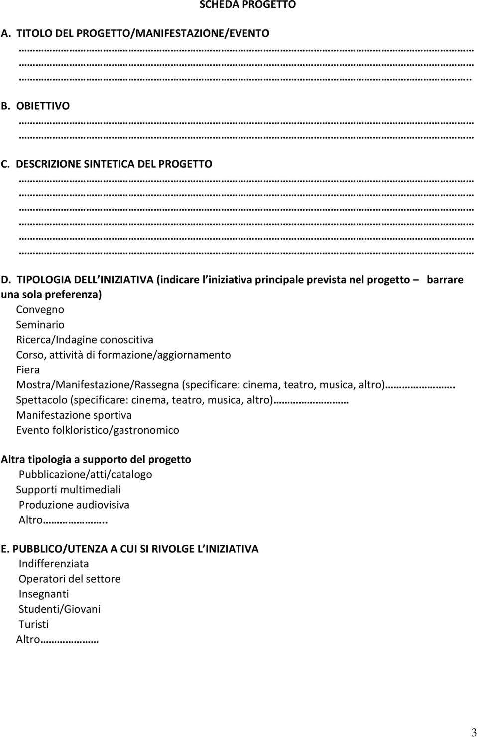 formazione/aggiornamento Fiera Mostra/Manifestazione/Rassegna (specificare: cinema, teatro, musica, altro).