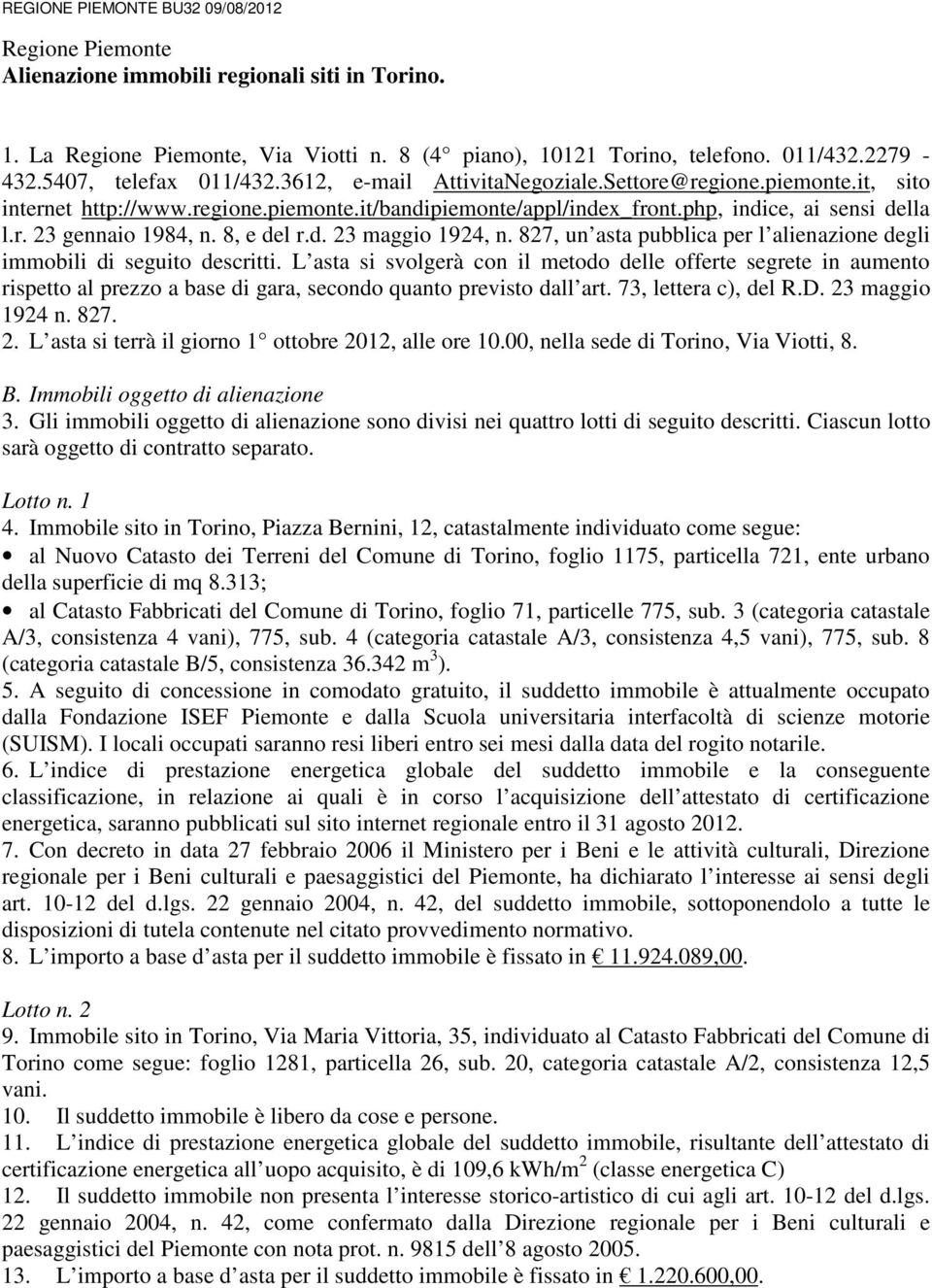 8, e del r.d. 23 maggio 1924, n. 827, un asta pubblica per l alienazione degli immobili di seguito descritti.