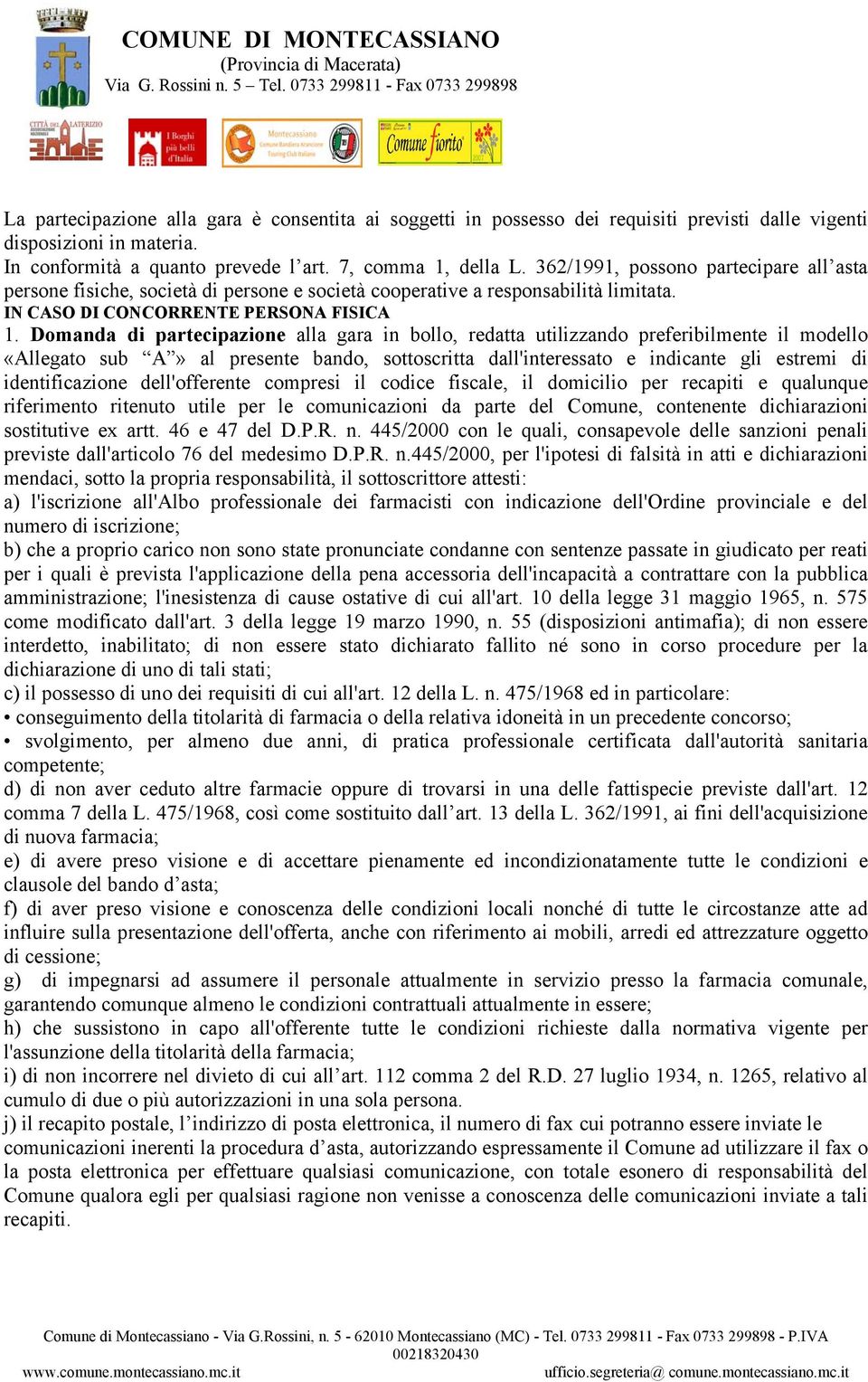 Domanda di partecipazione alla gara in bollo, redatta utilizzando preferibilmente il modello «Allegato sub A» al presente bando, sottoscritta dall'interessato e indicante gli estremi di