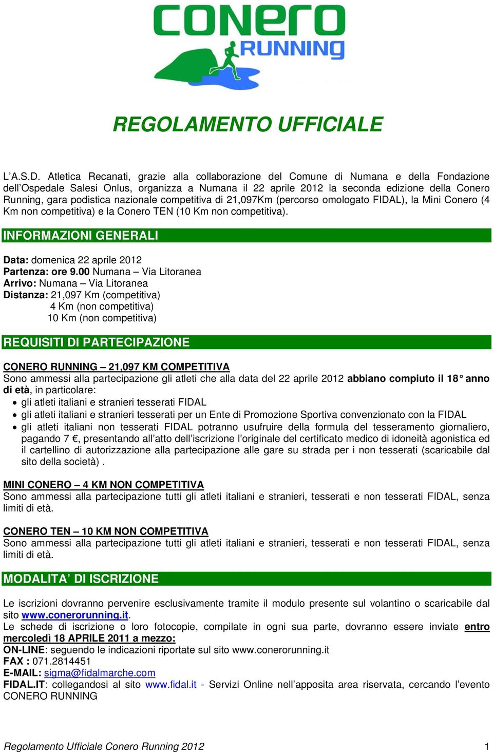 podistica nazionale competitiva di 21,097Km (percorso omologato FIDAL), la Mini Conero (4 Km non competitiva) e la Conero TEN (10 Km non competitiva).