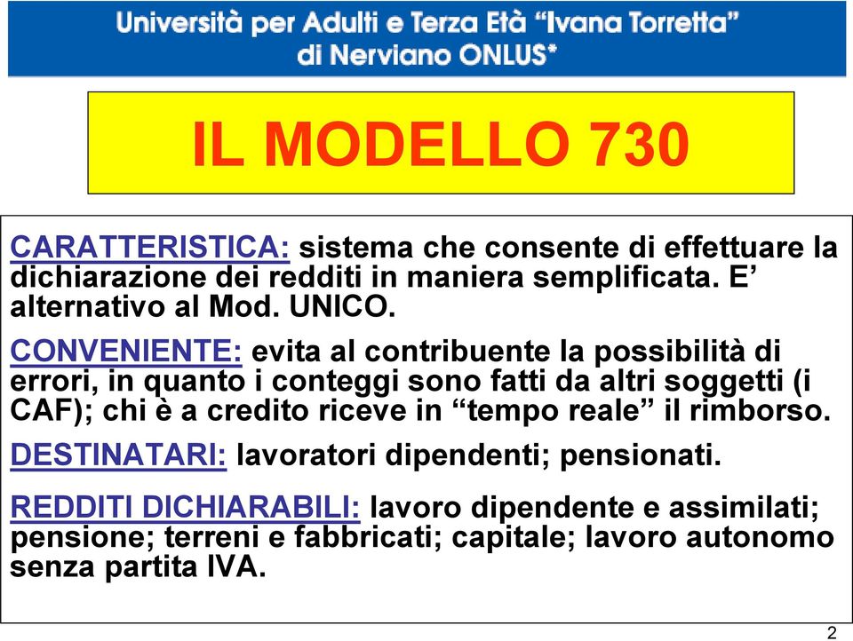 CONVENIENTE: evita al contribuente la possibilità di errori, in quanto i conteggi sono fatti da altri soggetti (i CAF);