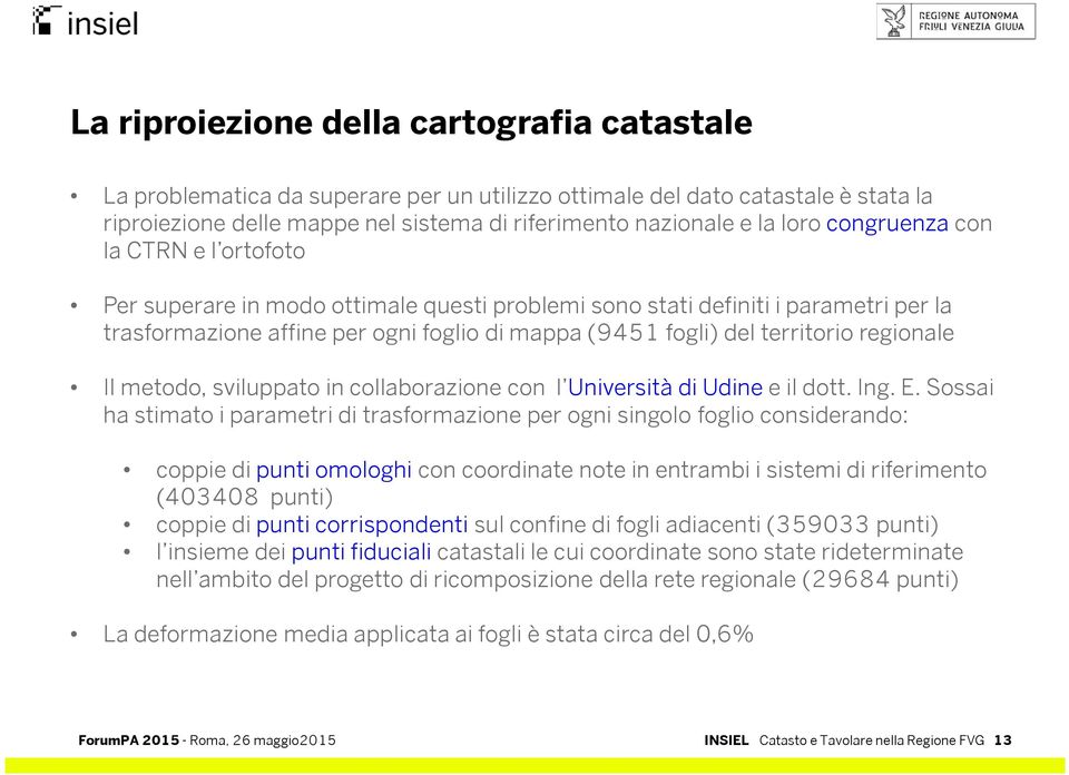 regionale Il metodo, sviluppato in collaborazione con l Università di Udine e il dott. Ing. E.