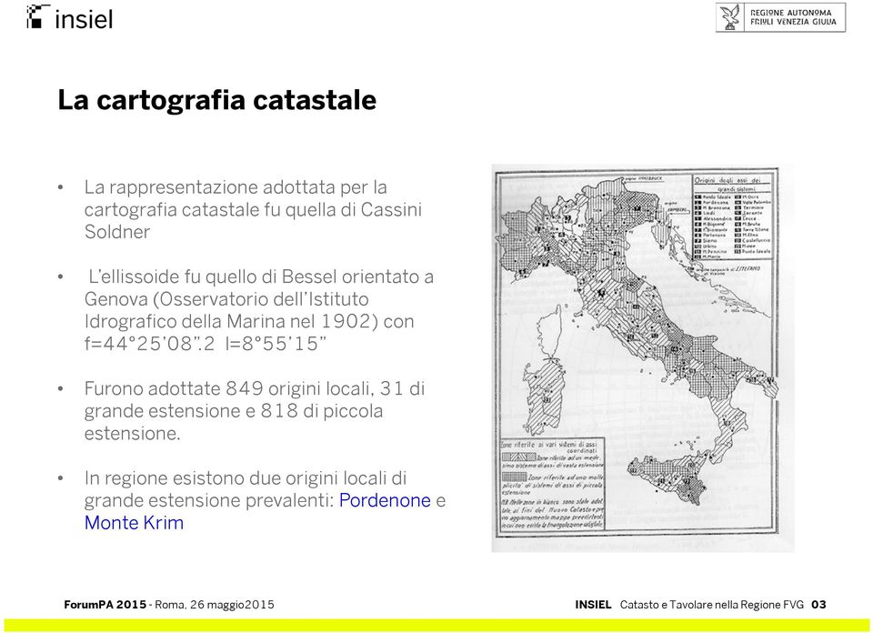 25 08.2 l=8 55 15 Furono adottate 849 origini locali, 31 di grande estensione e 818 di piccola estensione.