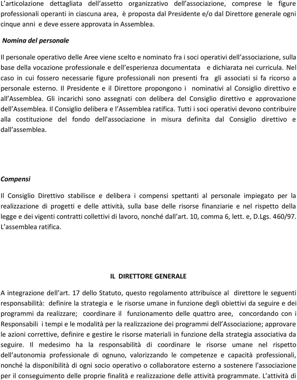 Nomina del personale Il personale operativo delle Aree viene scelto e nominato fra i soci operativi dell associazione, sulla base della vocazione professionale e dell esperienza documentata e