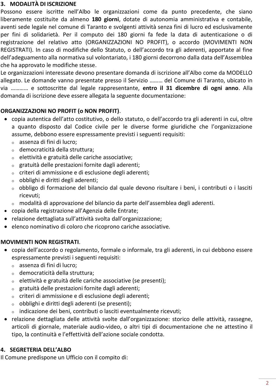 Per il computo dei 180 giorni fa fede la data di autenticazione o di registrazione del relativo atto (ORGANIZZAZIONI NO PROFIT), o accordo (MOVIMENTI NON REGISTRATI).