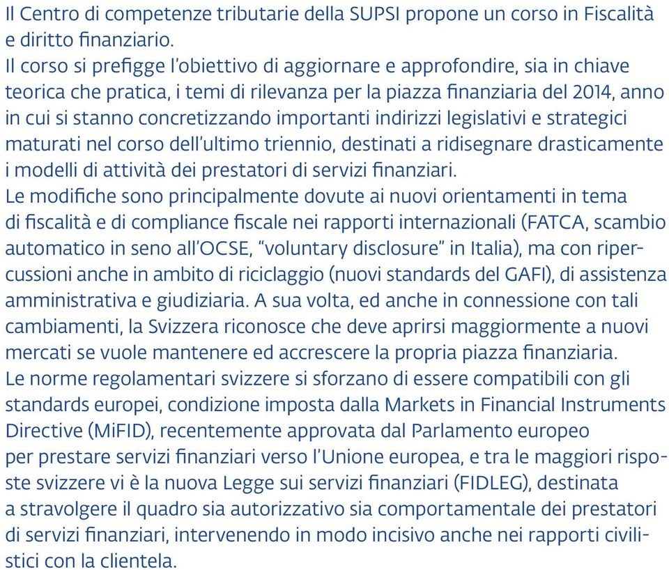 importanti indirizzi legislativi e strategici maturati nel corso dell ultimo triennio, destinati a ridisegnare drasticamente i modelli di attività dei prestatori di servizi finanziari.