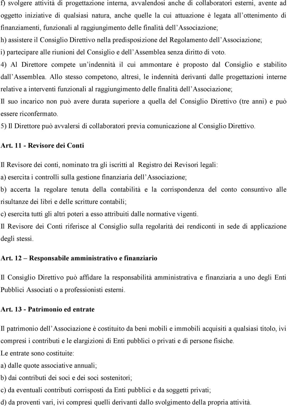 del Consiglio e dell Assemblea senza diritto di voto. 4) Al Direttore compete un indennità il cui ammontare è proposto dal Consiglio e stabilito dall Assemblea.