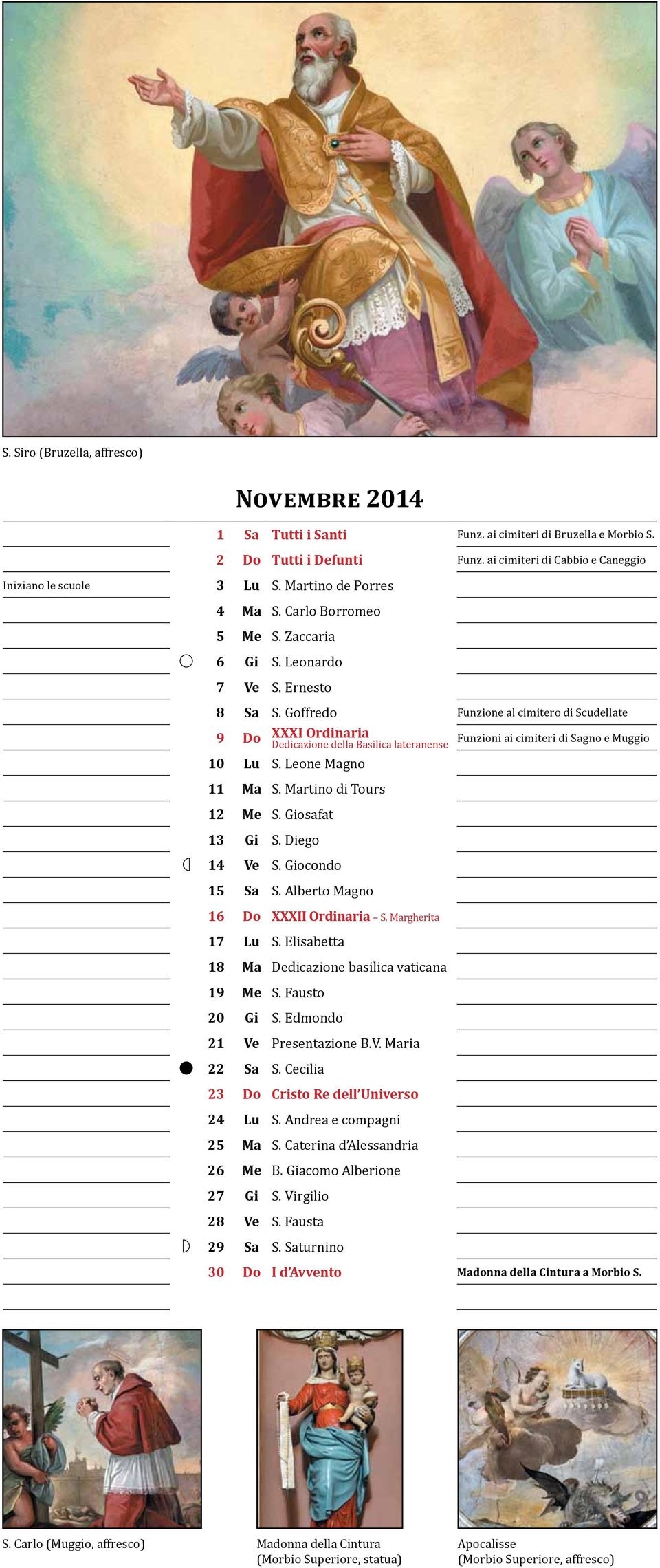 Goffredo Funzione al cimitero di Scudellate 9 Do XXXI Ordinaria Dedicazione della Basilica lateranense 10 Lu S. Leone Magno 11 Ma S. Martino di Tours 12 Me S. Giosafat 13 Gi S. Diego 14 Ve S.