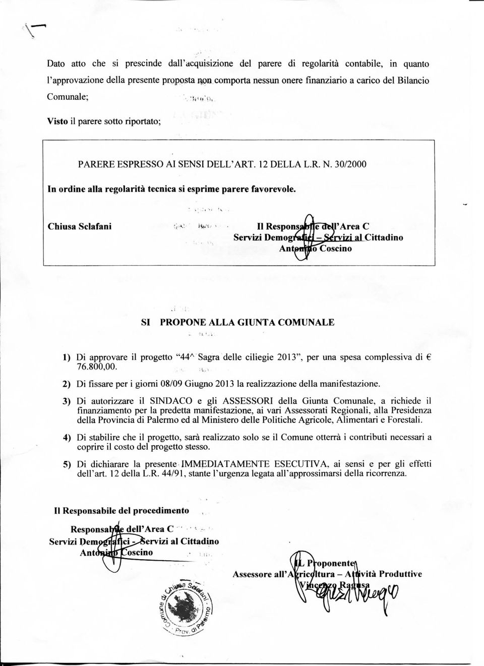 Chiusa Sclafani JV^^^ ' Il Responswnie dteu'area C AntftfnSoCoscino SI PROPONE ALLA GIUNTA COMUNALE 1) Di approvare il progetto "44^ Sagra delle ciliegie 2013", per una spesa complessiva di 76.800,00.